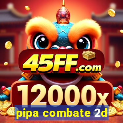 pipa combate 2d